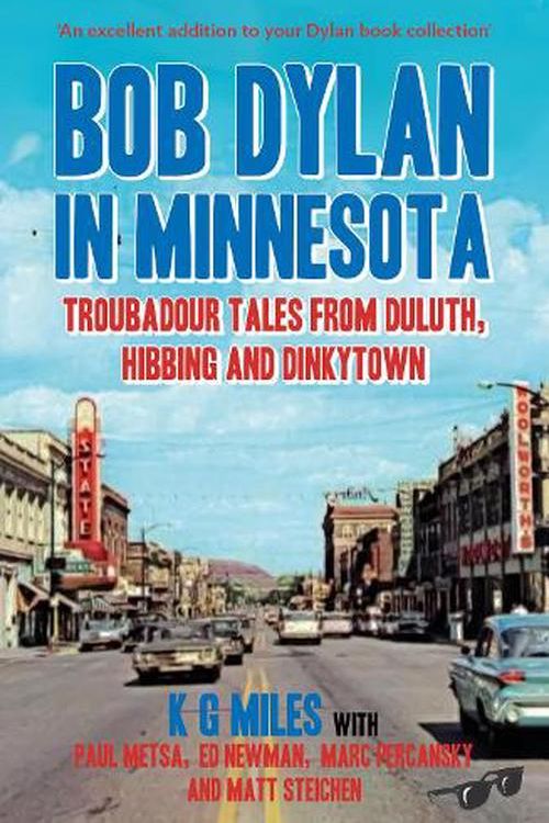 Cover Art for 9780857162342, Bob Dylan in Minnesota: Troubadour Tales from Duluth, Hibbing and Dinkytown by K G Miles, Paul Metsa, Ed Newman, Marc Percansky, Matt Steichen