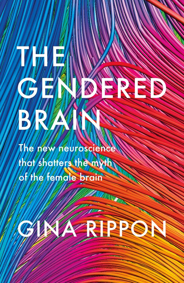 Cover Art for 9781847924759, The Gendered Brain: The new neuroscience that shatters the myth of the female brain by Gina Rippon