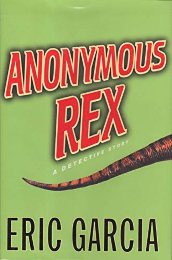 Cover Art for 9780375503269, Anonymous Rex by Eric Garcia