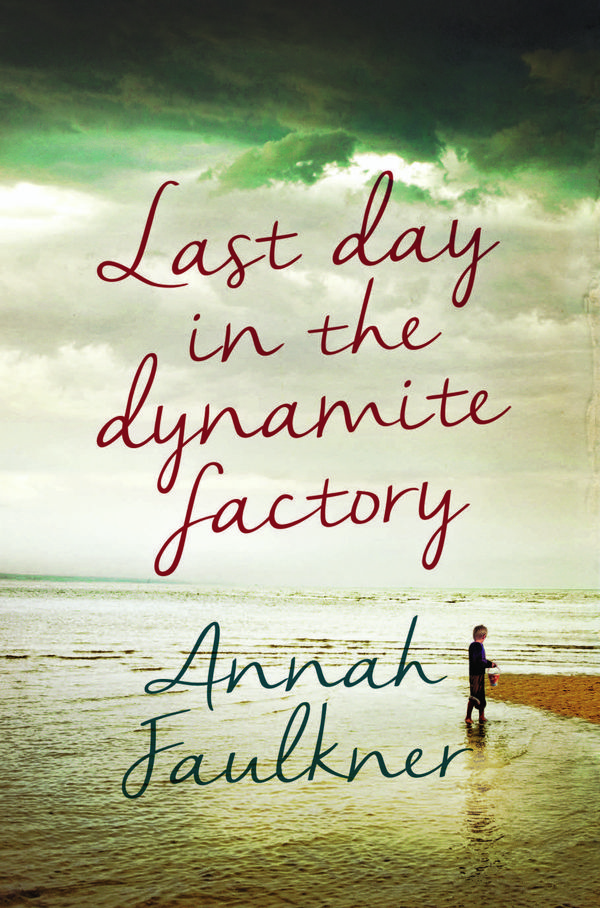 Cover Art for 9781743535998, Last Day in the Dynamite Factory by Annah Faulkner