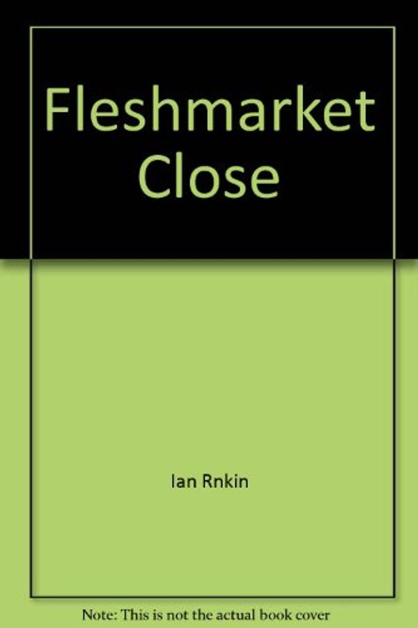 Cover Art for 9781845053161, Fleshmarket Close by Ian Rnkin