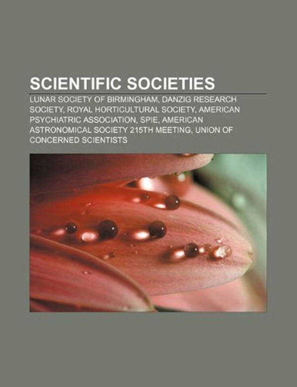 Cover Art for 9781156535868, Scientific Societies: Lunar Society of Birmingham, Danzig Research Society, Royal Horticultural Society, American Psychiatric Association, S by Unknown