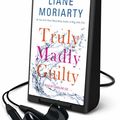 Cover Art for 9781427282002, Truly Madly Guilty by Liane Moriarty