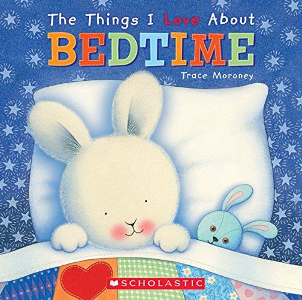 Cover Art for 9780545290166, The Things I Love about Bedtime by Trace Moroney