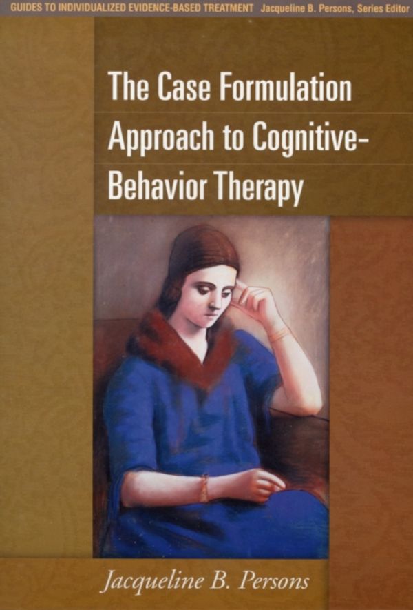 Cover Art for 9781462509485, The Case Formulation Approach to Cognitive-Behavior Therapy by Jacqueline B. Persons