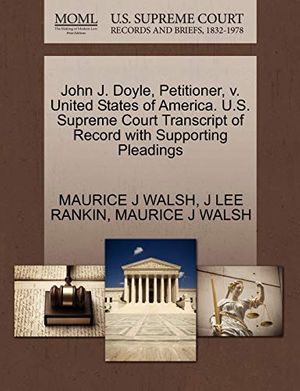 Cover Art for 9781270422822, John J. Doyle, Petitioner, V. United States of America. U.S. Supreme Court Transcript of Record with Supporting Pleadings by Maurice J. Walsh, J Lee Rankin, Maurice J. Walsh