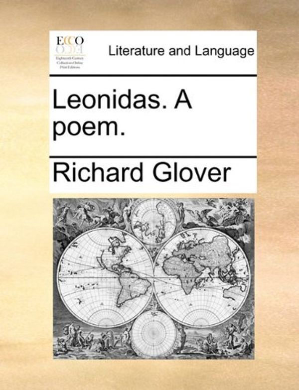 Cover Art for 9781140925330, Leonidas. a Poem. by Richard Glover