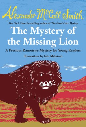 Cover Art for 9780804173278, The Mystery of the Missing Lion by Alexander McCall Smith