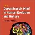 Cover Art for 9780511738838, The Dopaminergic Mind in Human Evolution and History by Fred H. Previc