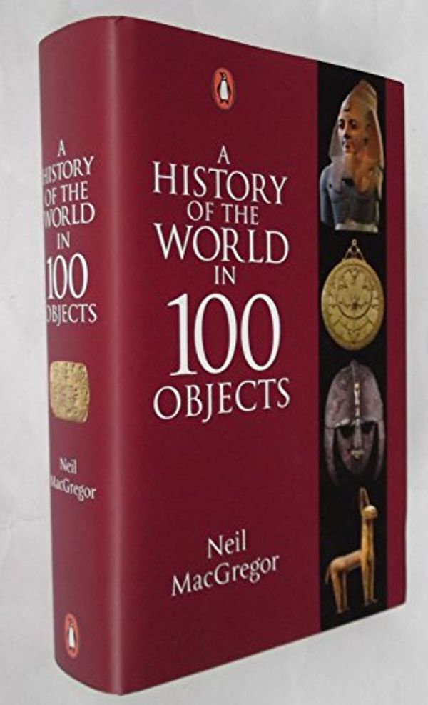 Cover Art for 9780141980379, A History of the World in 100 Objects by Neil MacGregor