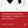 Cover Art for 9780230244641, Dangerous Discourses of Disability, Subjectivity and Sexuality by Margrit Shildrick