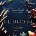 Cover Art for 9781611805420, Heirloom: Time-Honored Techniques, Nourishing Traditions, and Modern Recipes by Sarah Owens