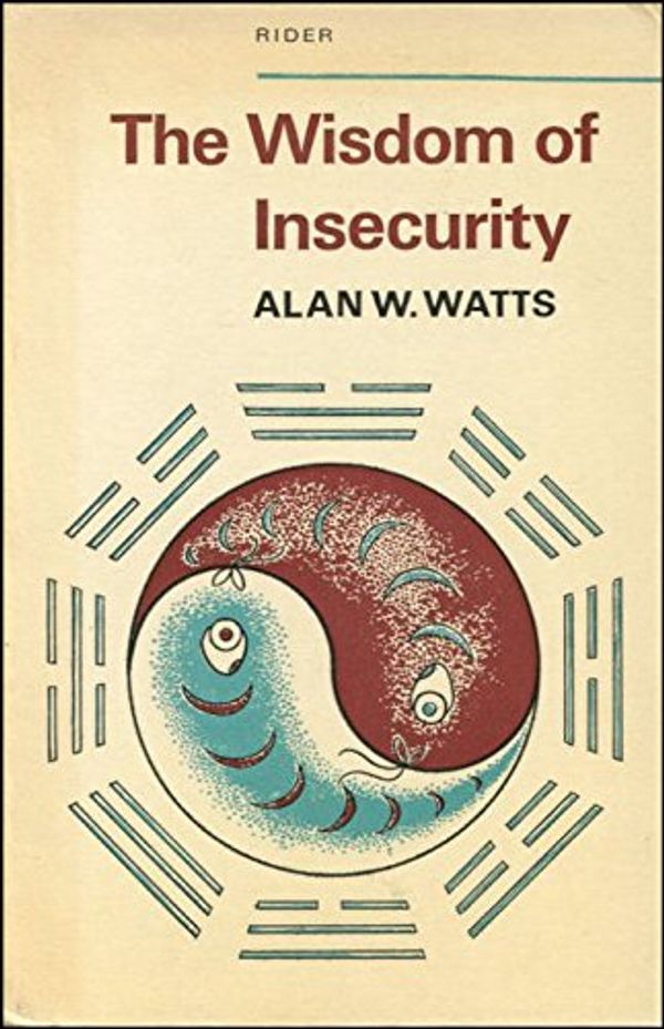 Cover Art for 9780091210717, The Wisdom of Insecurity by Alan Watts
