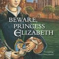 Cover Art for 9780547940625, Beware, Princess Elizabeth by Carolyn Meyer