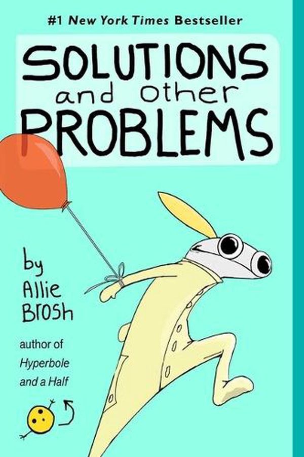 Cover Art for 9781982156954, Solutions and Other Problems by Allie Brosh