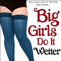 Cover Art for 1230000037451, Big Girls Do It Wetter (Erotic Romance) Book 2 by Jasinda Wilder