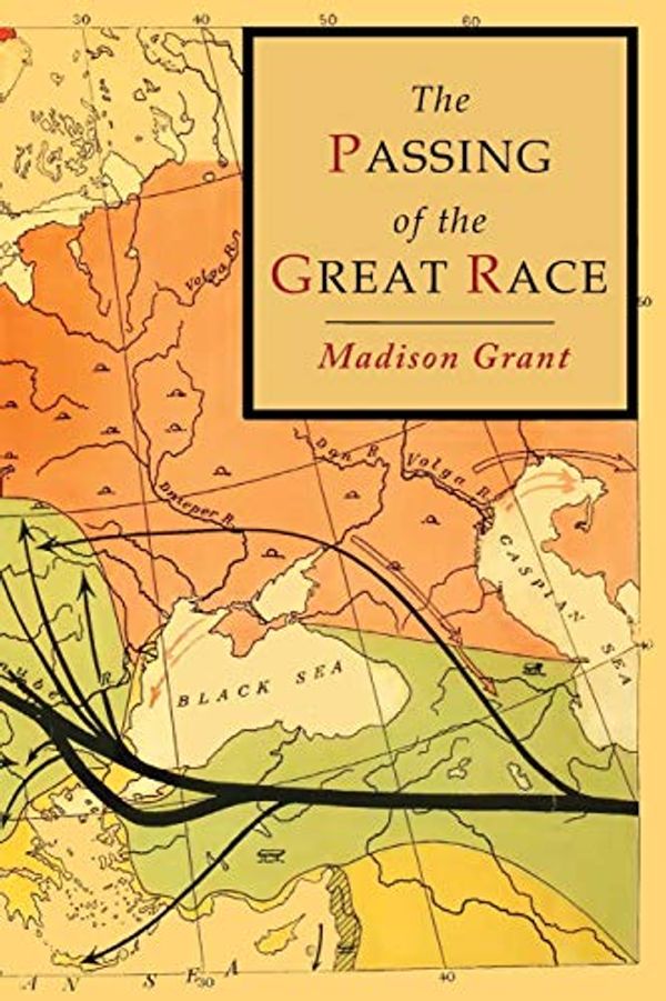 Cover Art for 9781684221486, The Passing of the Great Race: Color Illustrated Edition with Original Maps by Madison Grant