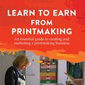 Cover Art for B01N7TLJ78, Learn to Earn from Printmaking: An essential guide to creating and marketing a printmaking business by Susan Yeates