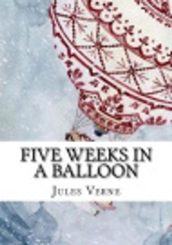 Cover Art for 9781720540519, Five Weeks in a Balloon by Jules Verne