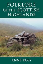 Cover Art for 9780752419046, Folklore of the Scottish Highlands by Anne Ross