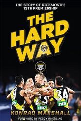 Cover Art for 9781743797648, The Hard Way: The Story of Richmond's 13th Premiership by Konrad Marshall