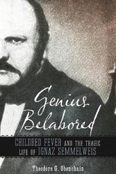 Cover Art for 9780817360337, Genius Belabored: Childbed Fever and the Tragic Life of Ignaz Semmelweis by Obenchain, Theodore G.