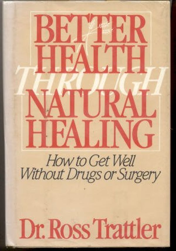 Cover Art for 9780070651418, Better Health Through Natural Healing by Ross Trattler