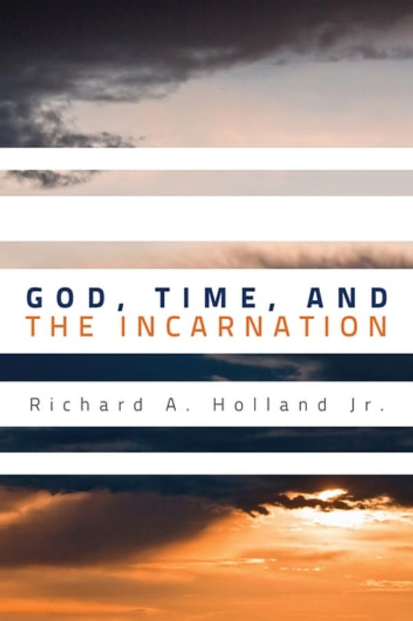 Cover Art for 9781630872403, God, Time, and the Incarnation by Richard A. Holland