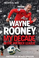 Cover Art for 9780007242634, Wayne Rooney: My Decade in the Premier League by Wayne Rooney