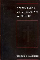 Cover Art for 9780567086105, An Outline of Christian Worship by Gordon S. Wakefield