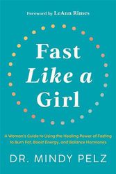 Cover Art for 9781401973698, Fast Like a Girl: A Woman's Guide to Using the Healing Power of Fasting to Burn Fat, Boost Energy, and Balance Hormones by Dr. Mindy Pelz