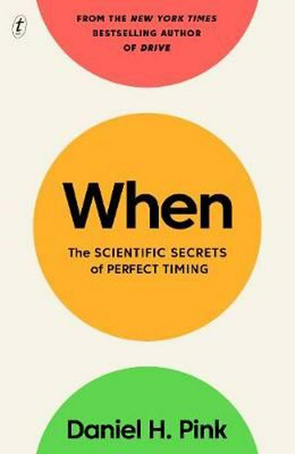 Cover Art for 9781925498189, When: The Scientific Secrets of Perfect Timing by Daniel H. Pink