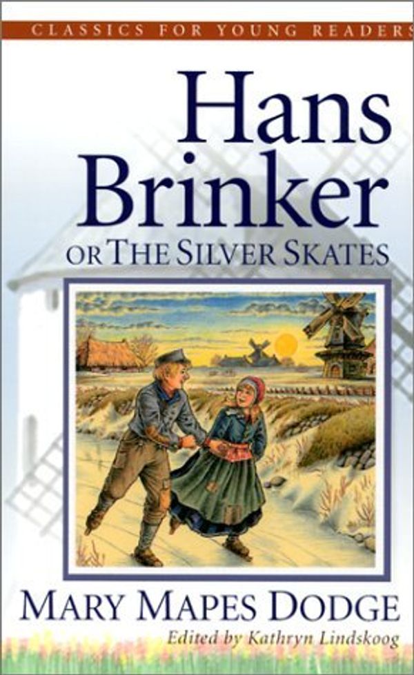 Cover Art for B01JXSYXFW, Hans Brinker, the Silver Skates (Classics for Young Readers) by Mary Mapes Dodge (2001-08-29) by Mary Mapes Dodge;Kathryn Ann Lindskoog