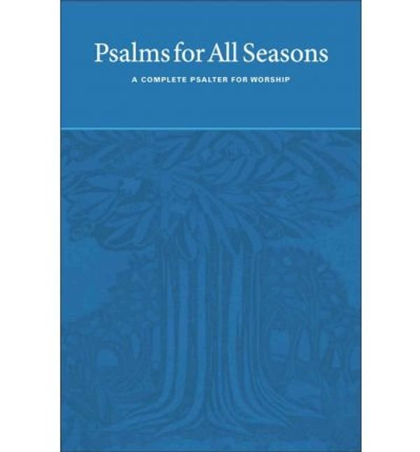 Cover Art for 0884176916538, Psalms for All Seasons: A Complete Psalter for Worship (Hardback) - Common by Edited by Martin Tel, Edited by Joyce Borger, Edited by John D Witvliet