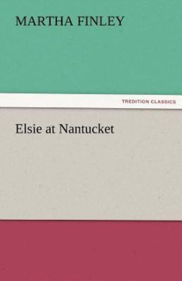 Cover Art for 9783842475564, Elsie at Nantucket by Martha Finley