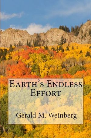 Cover Art for 9781452352046, Earth's Endless Effort by Gerald M. Weinberg