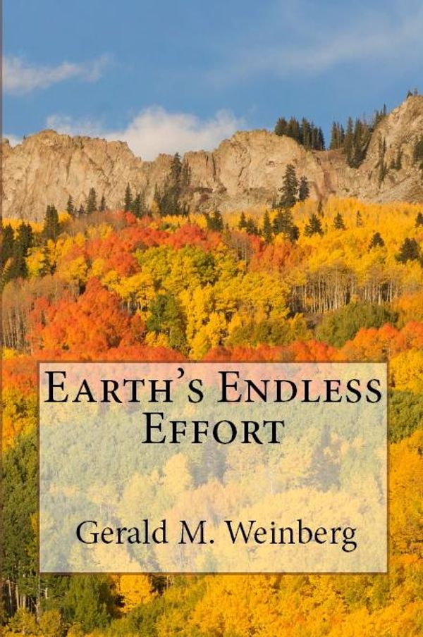 Cover Art for 9781452352046, Earth's Endless Effort by Gerald M. Weinberg