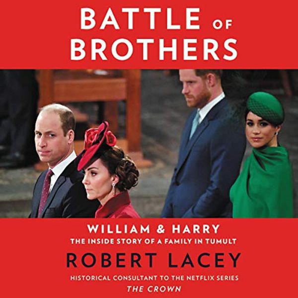 Cover Art for 9781799956860, Battle of Brothers Lib/E: William and Harry - The Inside Story of a Family in Tumult by Robert Lacey