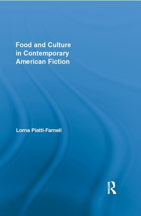 Cover Art for 9781136645532, Food and Culture in Contemporary American Fiction by Lorna Piatti-Farnell