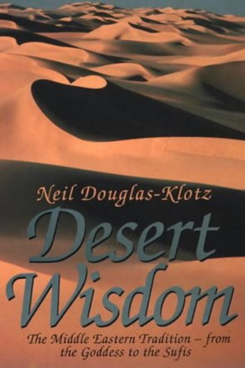 Cover Art for 9780722532232, Desert Wisdom: The Middle Eastern Tradition - from the Goddess to the Sufis by Neil Douglas-Klotz