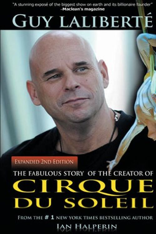Cover Art for 9781926745145, Guy Laliberte: The Fabulous Story of the Creator of Cirque Du Soleil by Ian Halperin