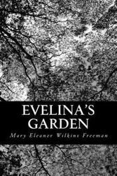 Cover Art for 9781481815765, Evelina's Garden by Mary Eleanor Wilkins Freeman