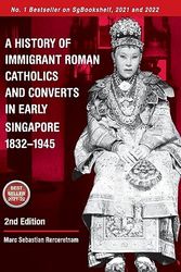 Cover Art for 9780645236408, A History of Immigrant Roman Catholics and Converts in Early Singapore 1832-1945 by Rerceretnam, Marc Sebastian