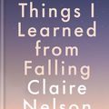 Cover Art for 9781783253760, Things I Learned from Falling by Claire Nelson