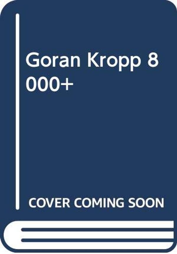 Cover Art for 9789185015054, Göran Kropp 8000+ by David Lagercrantz