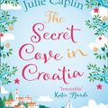 Cover Art for 9780008323691, The Secret Cove in Croatia (Romantic Escapes, Book 5) by Julie Caplin