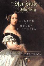 Cover Art for 9780743236577, Her Little Majesty: The Life of Queen Victoria by Carolly Erickson