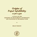 Cover Art for 9789004088849, Origins of Papal Infallibility, 1150-1350: A Study on the Concepts of Infallibility, Sovereignty and Tradition in the Middle Ages (Studies in the History of Christian Thought) by Brian Tierney