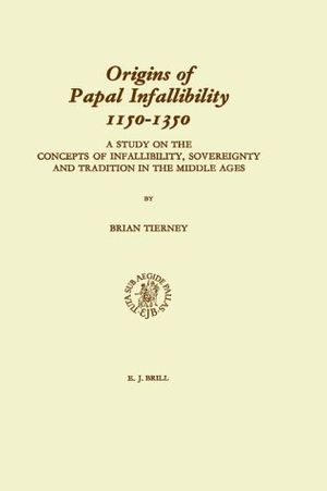 Cover Art for 9789004088849, Origins of Papal Infallibility, 1150-1350: A Study on the Concepts of Infallibility, Sovereignty and Tradition in the Middle Ages (Studies in the History of Christian Thought) by Brian Tierney