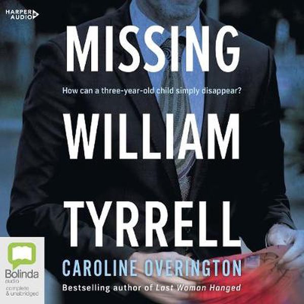 Cover Art for 9781460781968, Missing William Tyrrell by Caroline Overington